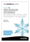 My Revision Notes: AQA as Religious Studies: Religion and Ethics and Philosophy of Religion - Book