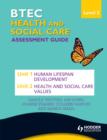 BTEC First Health and Social Care Level 2 Assessment Guide: Unit 1 Human Lifespan Development  & Unit 2 Health and Social Care Values - eBook