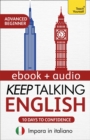 Keep Talking English Audio Course - Ten Days to Confidence : Learn in Italian: Enhanced Edition - eBook