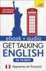 Get Talking English in Ten Days Beginner Audio Course : Learn in French: Enhanced Edition - eBook
