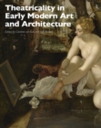 Theatricality in Early Modern Art and Architecture - Book