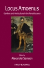 Locus Amoenus : Gardens and Horticulture in the Renaissance - Book
