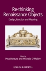 Re-thinking Renaissance Objects : Design, Function and Meaning - eBook