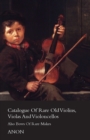 Catalog Of Rare Old Violins, Violas And Violoncellos - Also Bows Of Rare Makes - Book