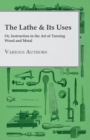 The Lathe & Its Uses - Or Instruction In The Art Of Turning Wood And Metal - Book