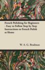 French Polishing for Beginners - Easy to Follow Step by Step Instructions to French Polish at Home - eBook