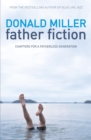 Father Fiction : Chapters for a Fatherless Generation - Book