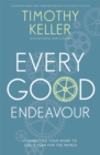 Every Good Endeavour : Connecting Your Work to God's Plan for the World - Book