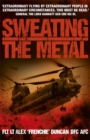 Sweating the Metal : Flying under Fire. A Chinook Pilot's Blistering Account of Life, Death and Dust in Afghanistan - Book