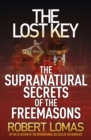 The Lost Key : The Supranatural Secrets of the Freemasons - eBook