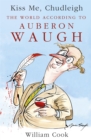 Kiss Me, Chudleigh : The World according to Auberon Waugh - Book