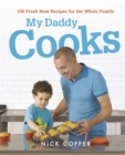 My Daddy Cooks : 100 Fresh New Recipes for the Whole Family - Book