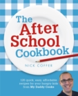 The After School Cookbook : 120 quick, easy, affordable recipes for your hungry kids from My Daddy Cooks - Book