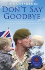 Don't Say Goodbye : Our heroes and the families they leave behind - Book
