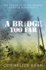 A Bridge Too Far : The true story of the Battle of Arnhem - eBook