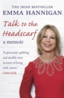 Talk to the Headscarf : Fighting Cancer. Finding Hope. - Book