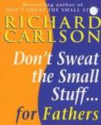 Don't Sweat the Small Stuff for Fathers - eBook