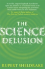 The Science Delusion : Freeing the Spirit of Enquiry (NEW EDITION) - Book