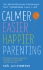 Calmer, Easier, Happier Parenting : The Revolutionary Programme That Transforms Family Life - Book