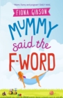 Mummy Said the F-Word : A totally laugh out loud page turner about having it all - eBook