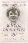 Where Memories Go : Why dementia changes everything - as heard on BBC R4 Book of the Week - Book