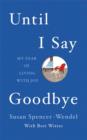 Until I Say Good-Bye : My Year of Living With Joy - Book