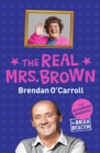The Real Mrs. Brown : The Authorised Biography of Brendan O'Carroll - eBook