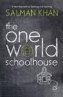 The One World Schoolhouse: Education Reimagined - eBook