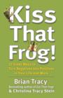 Kiss That Frog! : 12 Great Ways to Turn Negatives into Positives in Your Life and Work - eBook