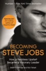 Becoming Steve Jobs : The evolution of a reckless upstart into a visionary leader - eBook