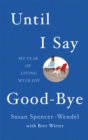 Until I Say Good-Bye : My Year of Living With Joy - Book