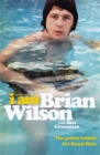 I Am Brian Wilson : The genius behind the Beach Boys - Book