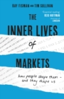 The Inner Lives of Markets : How People Shape Them   And They Shape Us - eBook