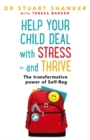 Help Your Child Deal With Stress - and Thrive : The transformative power of Self-Reg - Book