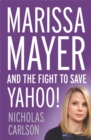 Marissa Mayer and the Fight to Save Yahoo! - Book