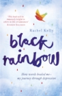 Black Rainbow : How words healed me: my journey through depression - eBook