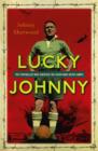 Lucky Johnny : The Footballer who Survived the River Kwai Death Camps - eBook
