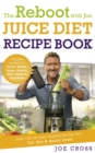 The Reboot with Joe Juice Diet Recipe Book: Over 100 recipes inspired by the film 'Fat, Sick & Nearly Dead' - Book