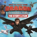 How to Train Your Dragon The Hidden World: The Story of the Film - Book