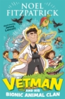 Vetman and his Bionic Animal Clan : An amazing animal adventure from the nation's favourite Supervet - Book