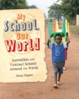 My School, Our World: Incredible and Unusual Schools Around the World - Book