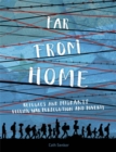 Far From Home: Refugees and migrants fleeing war, persecution and poverty - Book