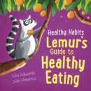 Healthy Habits: Lemur's Guide to Healthy Eating - Book