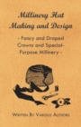 Millinery Hat Making And Design - Fancy And Draped Crowns And Special-Purpose Millinery - Book