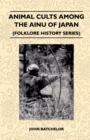 Animal Cults Among The Ainu Of Japan (Folklore History Series) - Book