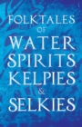 Folktales Of Water Spirits, Kelpies, And Selkies - Book