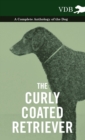 The Curly Coated Retriever - A Complete Anthology of the Dog - - Book
