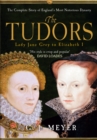 The Tudors Lady Jane Grey to Elizabeth I : The Complete Story of England's Most Notorious Dynasty - Book