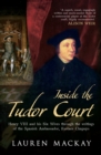 Inside the Tudor Court : Henry VIII and His Six Wives Through the Writings of the Spanish Ambassador Eustace Chapuys - Book