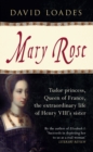 Mary Rose : Tudor Princess, Queen of France, the Extraordinary Life of Henry VIII's Sister - eBook